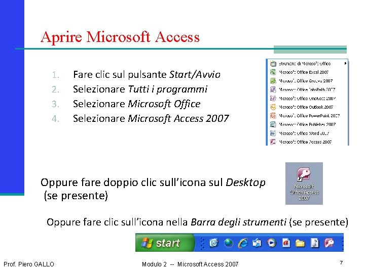 Aprire Microsoft Access 1. 2. 3. 4. Fare clic sul pulsante Start/Avvio Selezionare Tutti