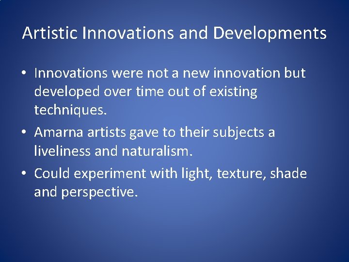 Artistic Innovations and Developments • Innovations were not a new innovation but developed over