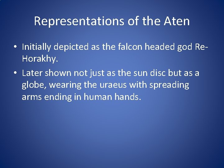 Representations of the Aten • Initially depicted as the falcon headed god Re. Horakhy.