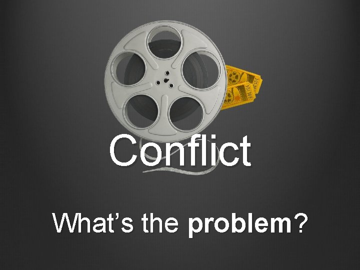 Conflict What’s the problem? 