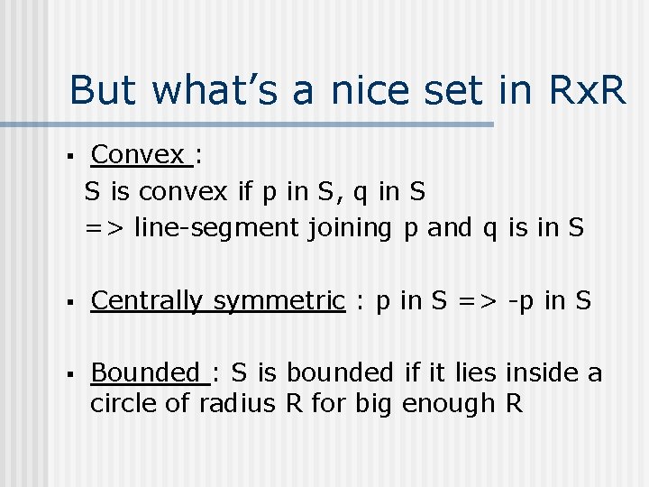But what’s a nice set in Rx. R § Convex : S is convex But what’s a nice set in Rx. R § Convex : S is convex