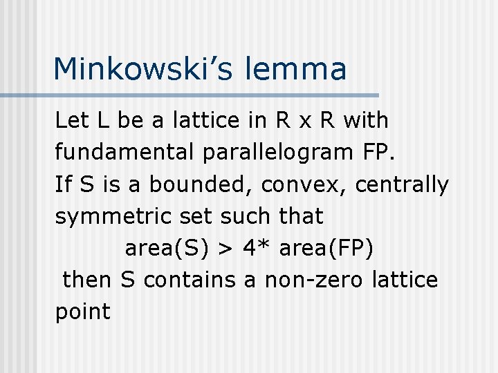 Minkowski’s lemma Let L be a lattice in R x R with fundamental parallelogram Minkowski’s lemma Let L be a lattice in R x R with fundamental parallelogram
