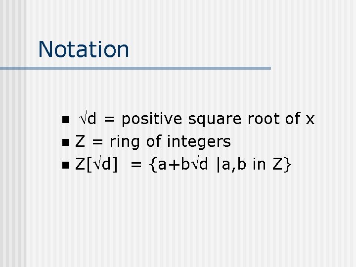 Notation d = positive square root of x n Z = ring of integers Notation d = positive square root of x n Z = ring of integers