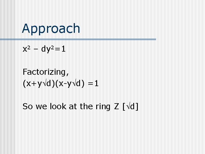 Approach x 2 – dy 2=1 Factorizing, (x+y d)(x-y d) =1 So we look Approach x 2 – dy 2=1 Factorizing, (x+y d)(x-y d) =1 So we look