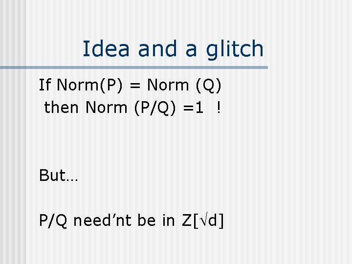 Idea and a glitch If Norm(P) = Norm (Q) then Norm (P/Q) =1 ! Idea and a glitch If Norm(P) = Norm (Q) then Norm (P/Q) =1 !