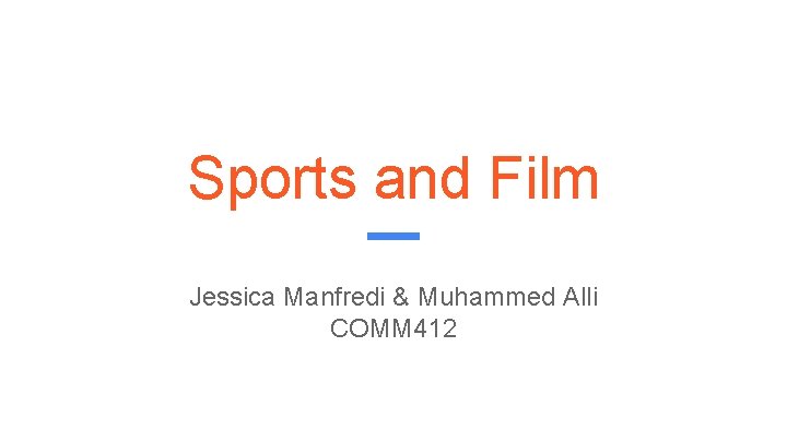 Sports and Film Jessica Manfredi & Muhammed Alli COMM 412 