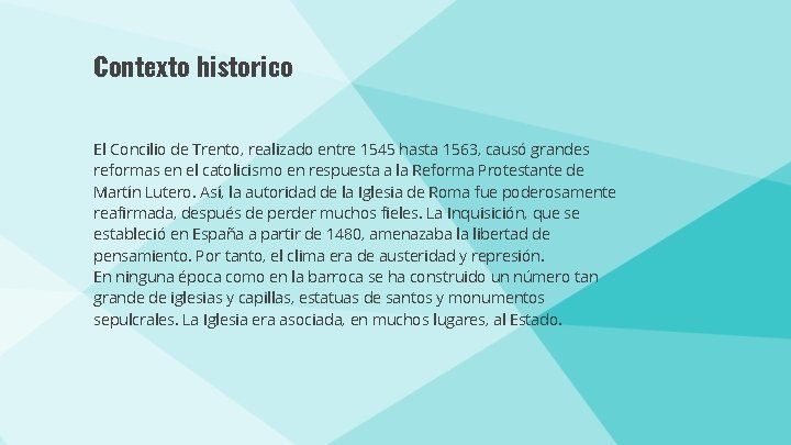 Contexto historico El Concilio de Trento, realizado entre 1545 hasta 1563, causó grandes reformas