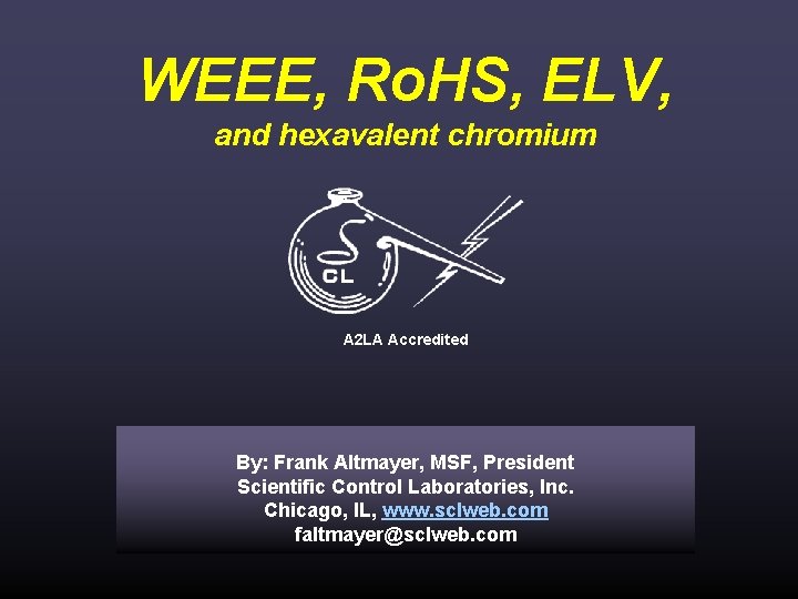 WEEE, Ro. HS, ELV, and hexavalent chromium A 2 LA Accredited By: Frank Altmayer,