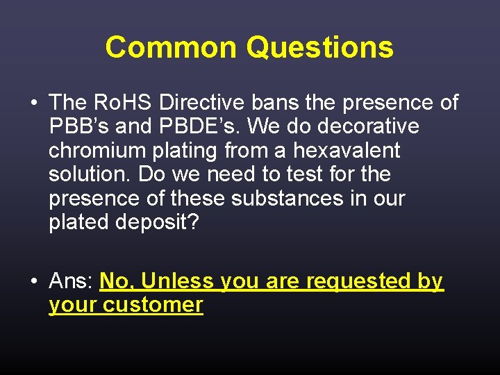 Common Questions • The Ro. HS Directive bans the presence of PBB’s and PBDE’s.