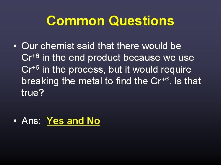 Common Questions • Our chemist said that there would be Cr+6 in the end