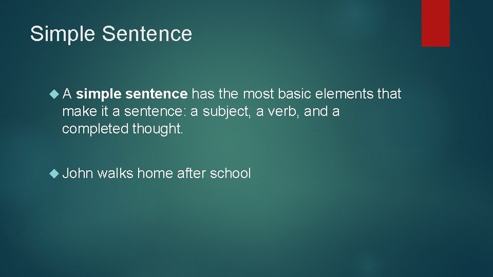 Simple Sentence A simple sentence has the most basic elements that make it a