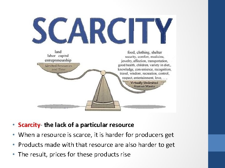  • • Scarcity- the lack of a particular resource When a resource is