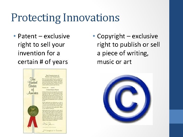 Protecting Innovations • Patent – exclusive right to sell your invention for a certain