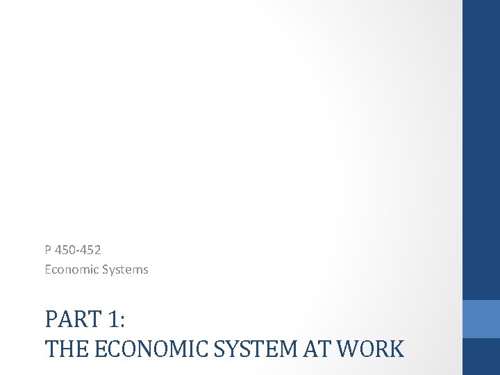 P 450 -452 Economic Systems PART 1: THE ECONOMIC SYSTEM AT WORK 