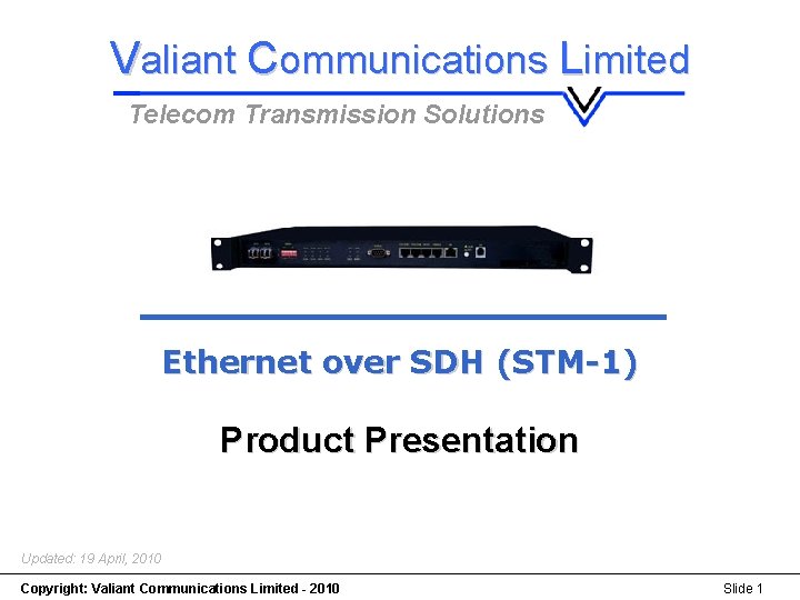 Ethernet over SDH (STM-1) Valiant Communications Limited Telecom Transmission Solutions Ethernet over SDH (STM-1)