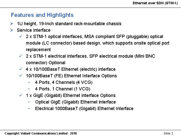 Ethernet over SDH (STM-1) Features and Highlights Ø 1 U height, 19 -Inch standard