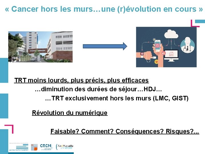  « Cancer hors les murs…une (r)évolution en cours » TRT moins lourds, plus