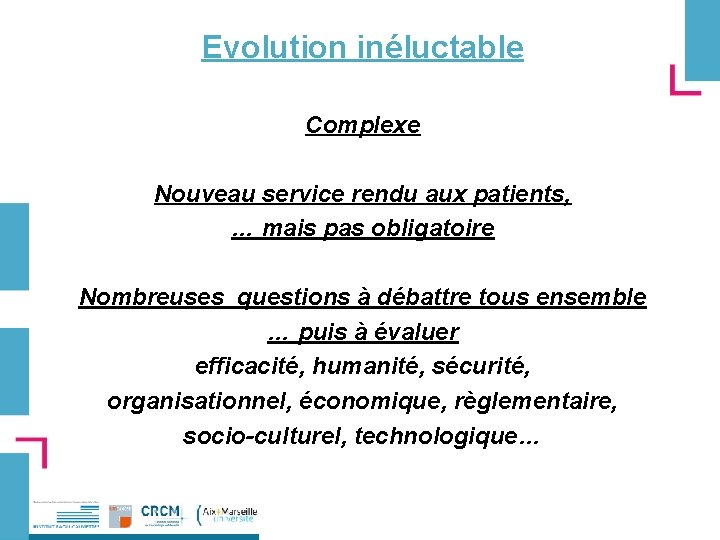 Evolution inéluctable Complexe Nouveau service rendu aux patients, … mais pas obligatoire Nombreuses questions