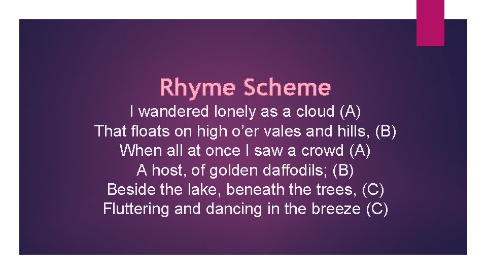 Rhyme Scheme I wandered lonely as a cloud (A) That floats on high o’er