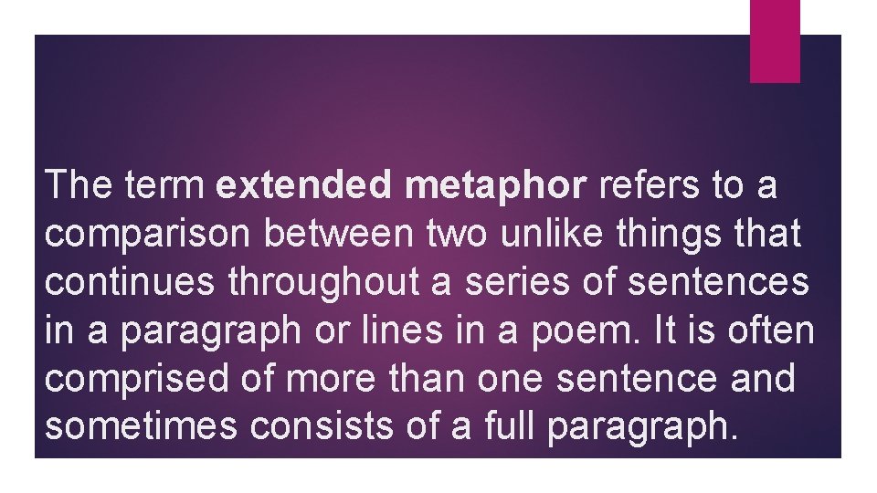 The term extended metaphor refers to a comparison between two unlike things that continues