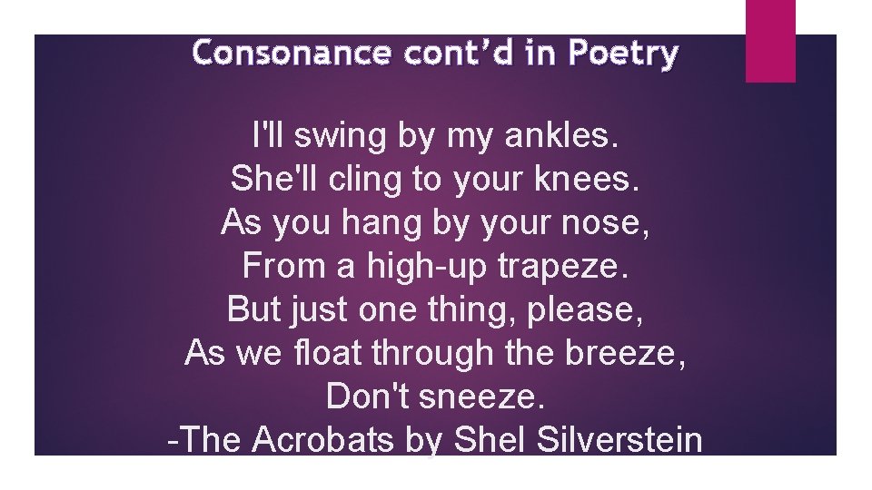 Consonance cont’d in Poetry I'll swing by my ankles. She'll cling to your knees.