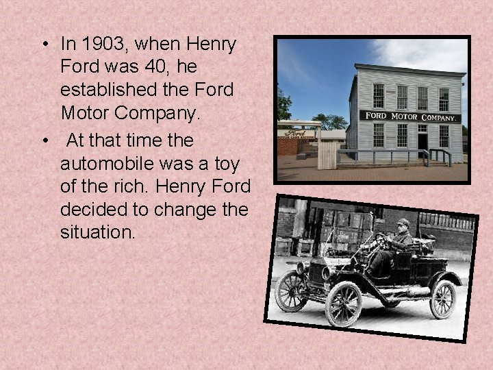  • In 1903, when Henry Ford was 40, he established the Ford Motor