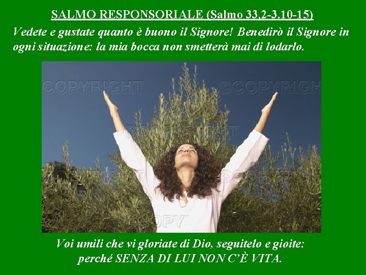 SALMO RESPONSORIALE (Salmo 33, 2 -3. 10 -15) Vedete e gustate quanto è buono