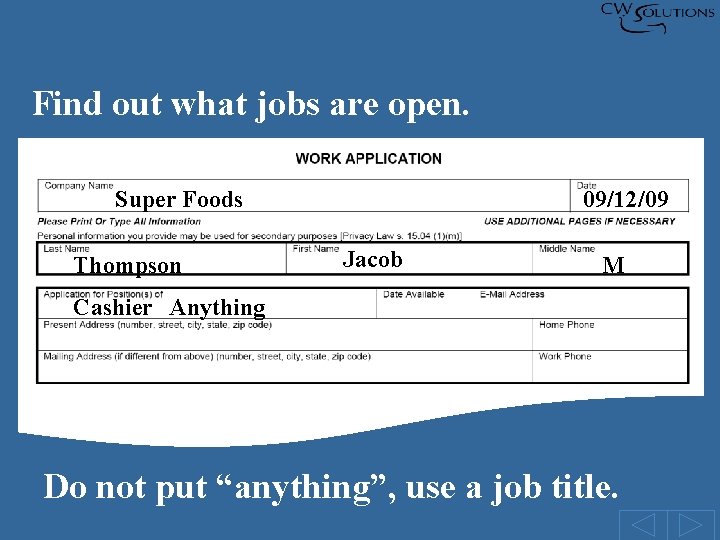 Find out what jobs are open. Super Foods Thompson 09/12/09 Jacob M Cashier Anything
