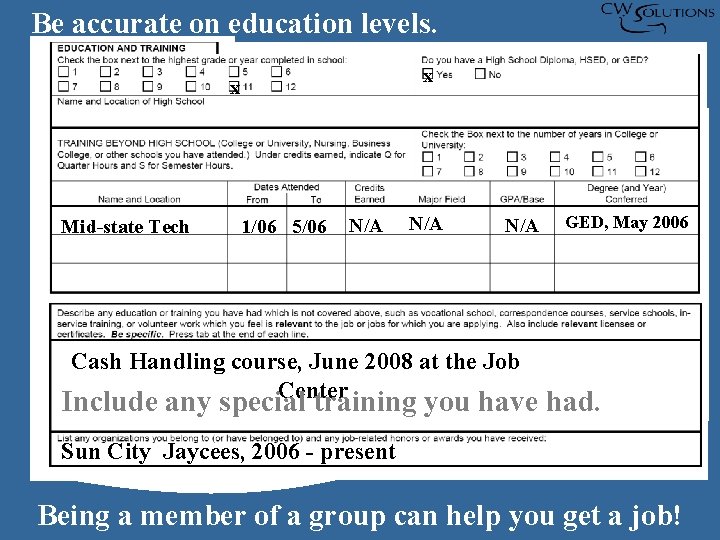 Be accurate on education levels. x x Mid-state Tech 1/06 5/06 N/A N/A GED,