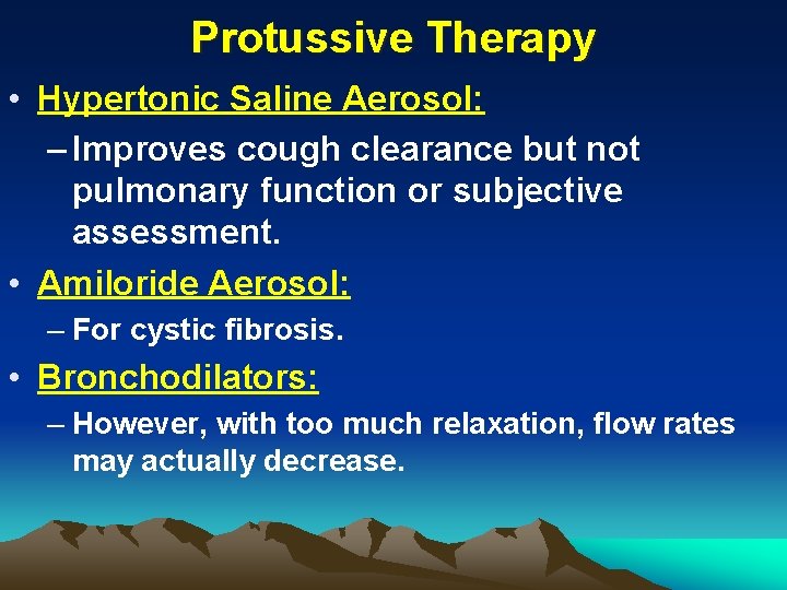 Protussive Therapy • Hypertonic Saline Aerosol: – Improves cough clearance but not pulmonary function