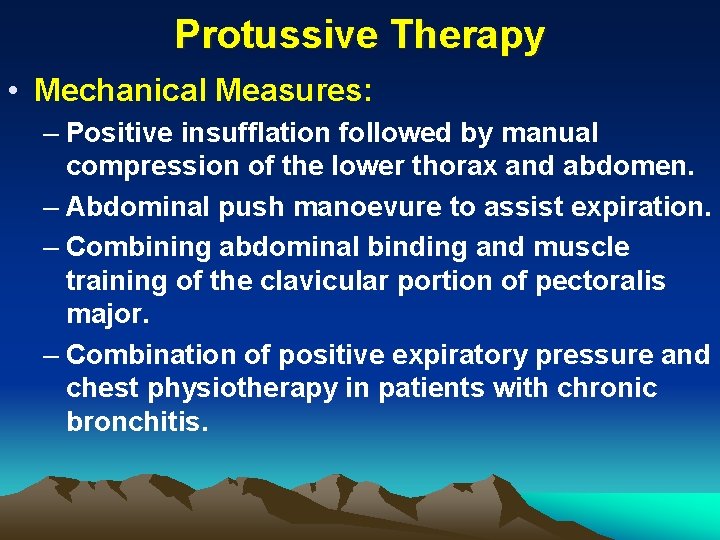 Protussive Therapy • Mechanical Measures: – Positive insufflation followed by manual compression of the