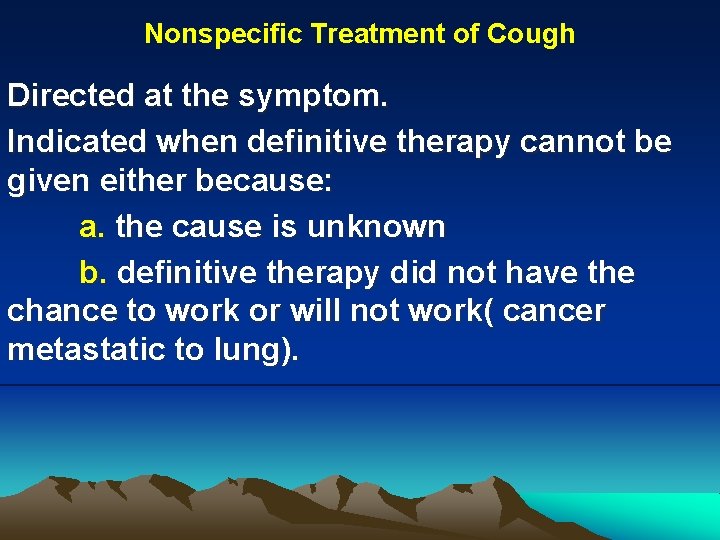 Nonspecific Treatment of Cough Directed at the symptom. Indicated when definitive therapy cannot be