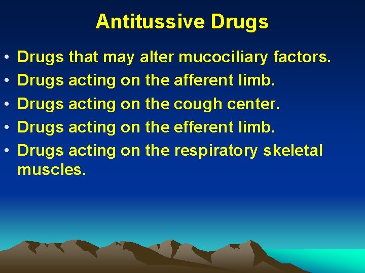 Antitussive Drugs • • • Drugs that may alter mucociliary factors. Drugs acting on