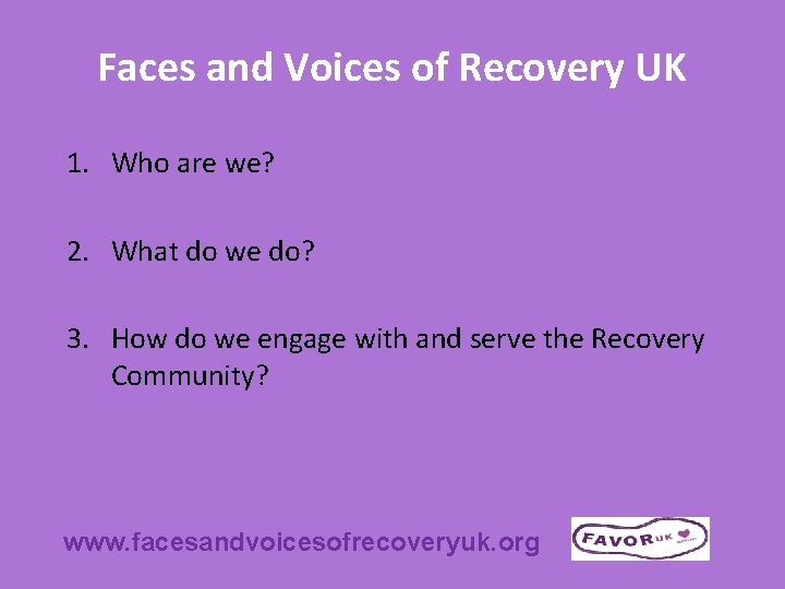Faces and Voices of Recovery UK 1. Who are we? 2. What do we