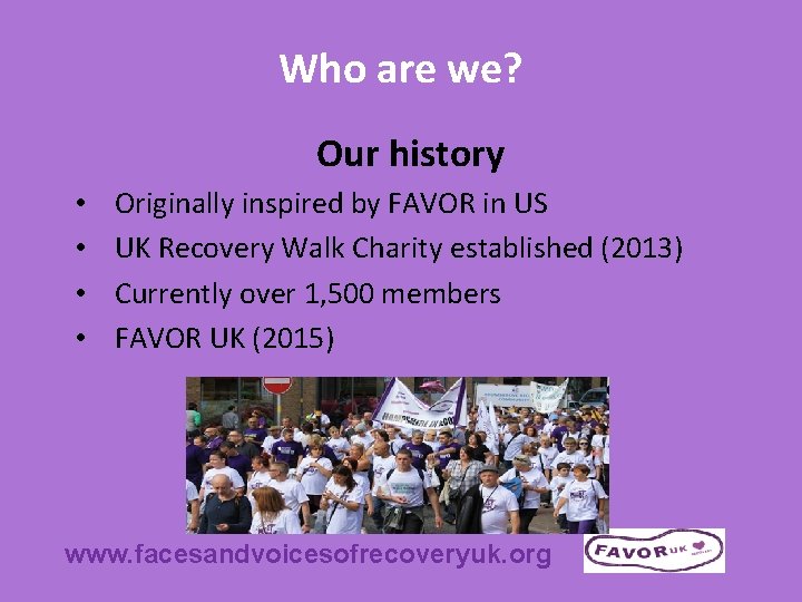 Who are we? Our history • • Originally inspired by FAVOR in US UK