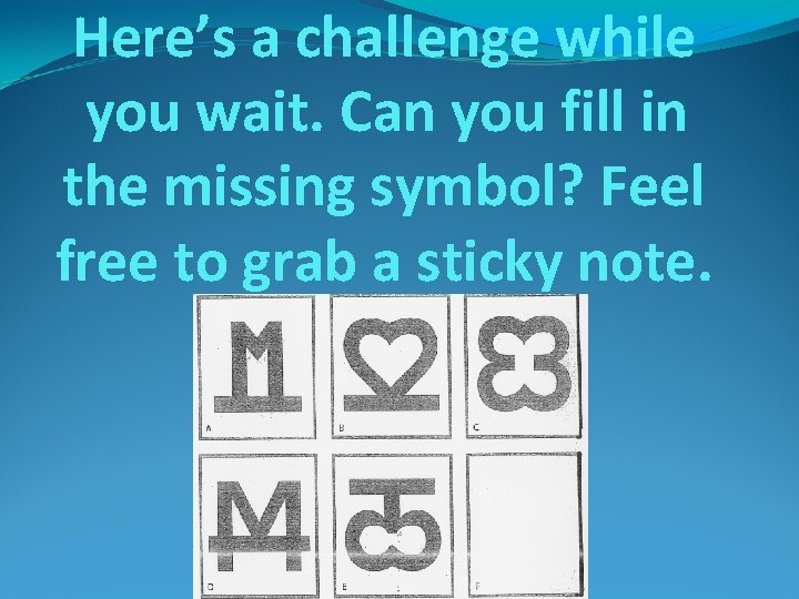 Here’s a challenge while you wait. Can you fill in the missing symbol? Feel