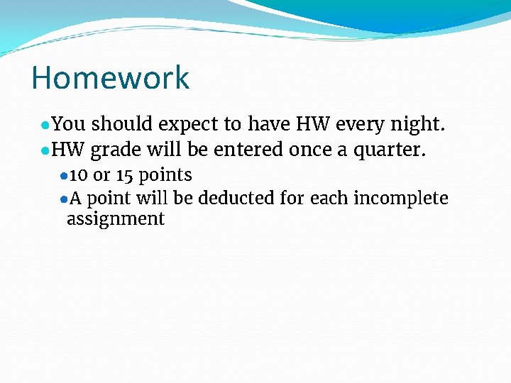 Homework ●You should expect to have HW every night. ●HW grade will be entered