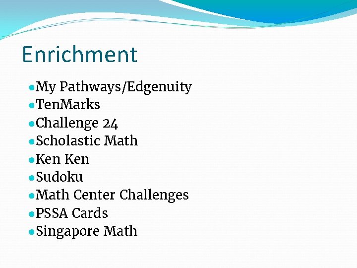 Enrichment ●My Pathways/Edgenuity ●Ten. Marks ●Challenge 24 ●Scholastic Math ●Ken ●Sudoku ●Math Center Challenges