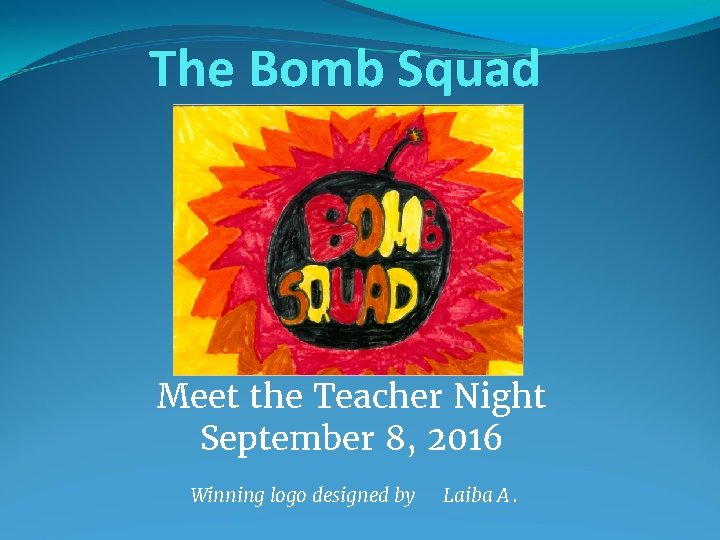 The Bomb Squad Meet the Teacher Night September 8, 2016 Winning logo designed by