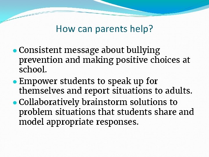 How can parents help? ● Consistent message about bullying prevention and making positive choices