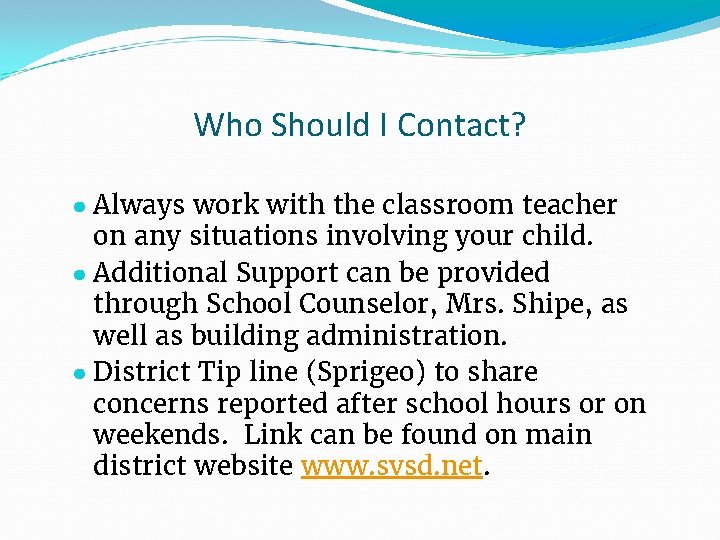 Who Should I Contact? ● Always work with the classroom teacher on any situations