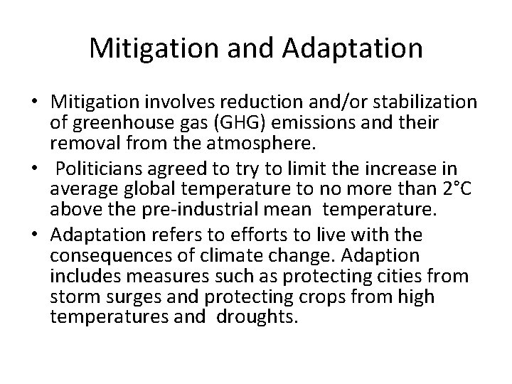Mitigation and Adaptation • Mitigation involves reduction and/or stabilization of greenhouse gas (GHG) emissions
