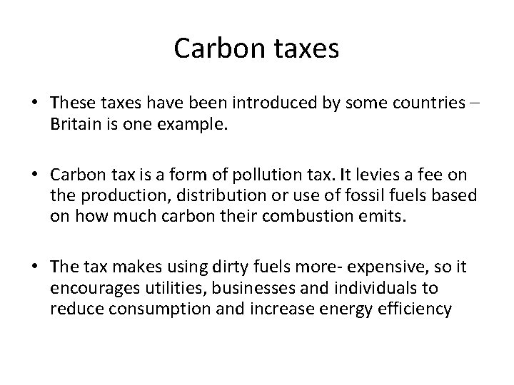 Carbon taxes • These taxes have been introduced by some countries – Britain is