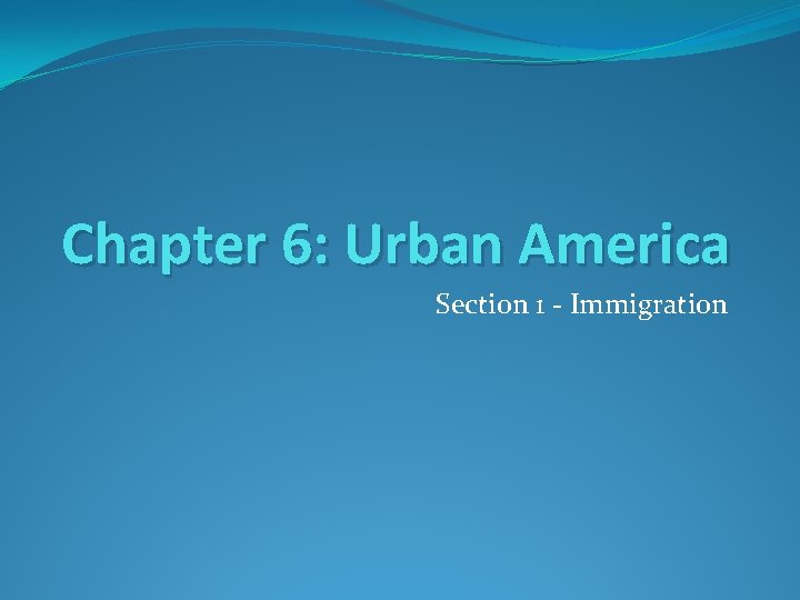 Chapter 6: Urban America Section 1 - Immigration 