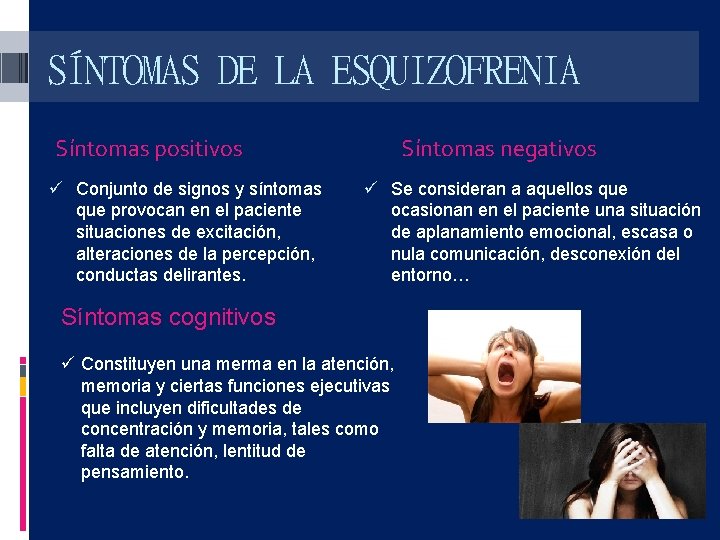 SÍNTOMAS DE LA ESQUIZOFRENIA Síntomas positivos ü Conjunto de signos y síntomas que provocan