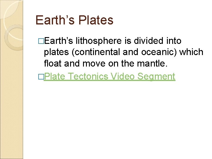 Earth’s Plates �Earth’s lithosphere is divided into plates (continental and oceanic) which float and