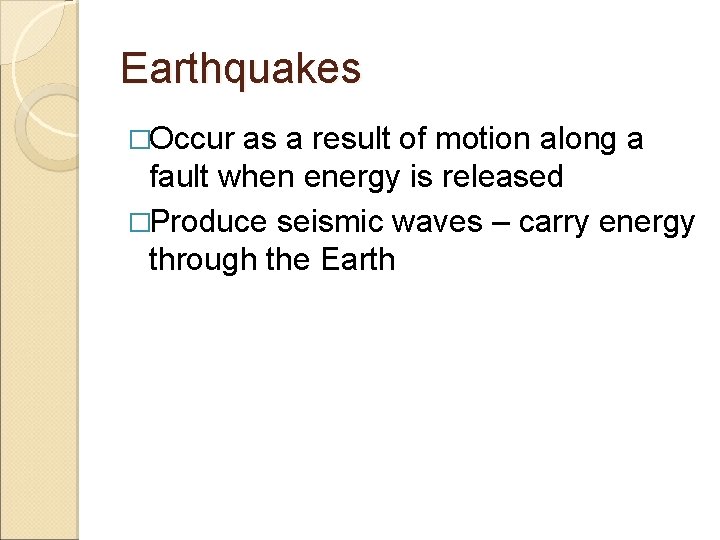 Earthquakes �Occur as a result of motion along a fault when energy is released