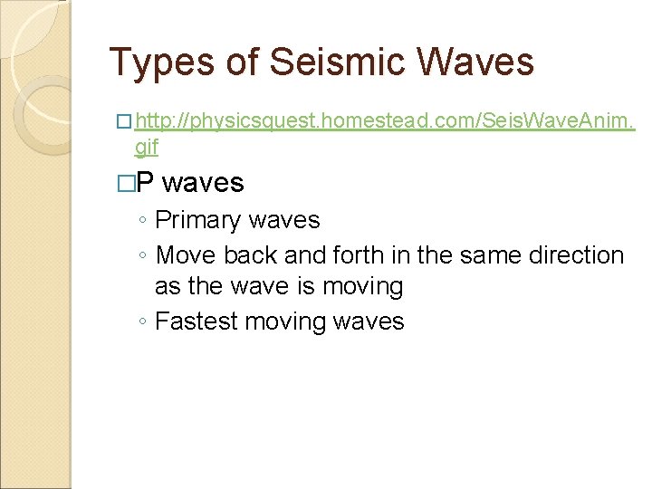 Types of Seismic Waves � http: //physicsquest. homestead. com/Seis. Wave. Anim. gif �P waves