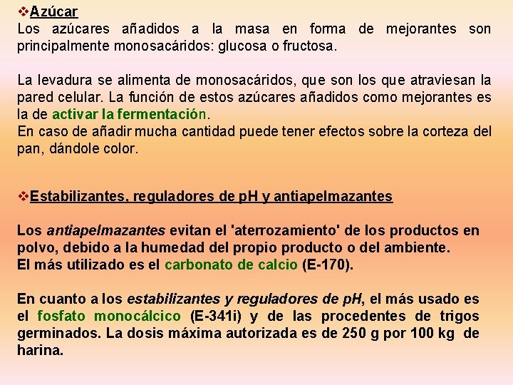 v. Azúcar Los azúcares añadidos a la masa en forma de mejorantes son principalmente