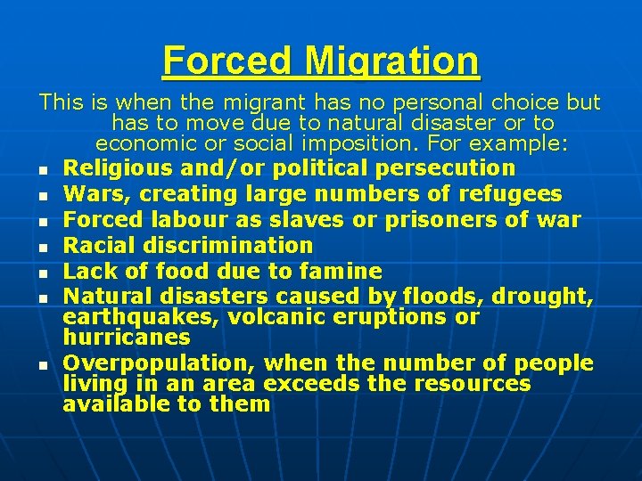 Forced Migration This is when the migrant has no personal choice but has to